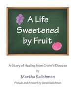 A Life Sweetened By Fruit A Story Of Healing From Crohn's Disease Kalichman Buch