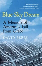 BLUE SKY DREAM: A MEMOIR OF AMERICA'S FALL FROM GRACE By David Beers **Mint**