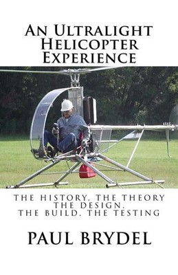 An Ultralight Helicopter Experience: The History, The Theory, The Design, The B,