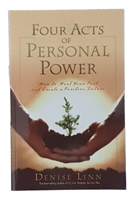 Four Acts Of Personal Power: How To Heal Your Past And Create A Positive Future