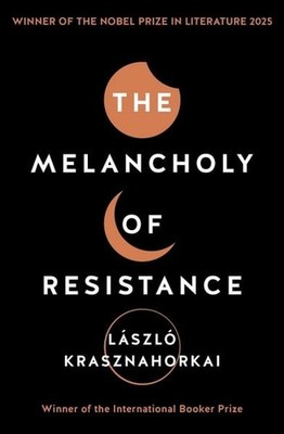 The Melancholy of Resistance Winner of the Nobel Prize in Literature 2025