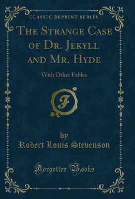 The Strange Case of Dr. Jekyll and Mr. Hyde: With Other Fables