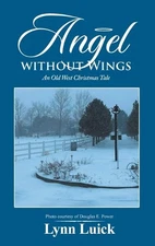 Angel Without Wings: An Old West Christmas Tale by Lynn Luick Hardcover Book