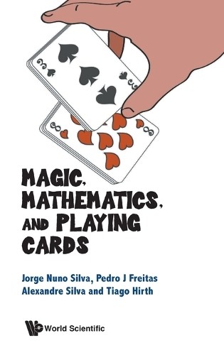 Magic, Mathematics, And Playing Cards by Jorge Nuno Silva, Pe... - 9789819807420