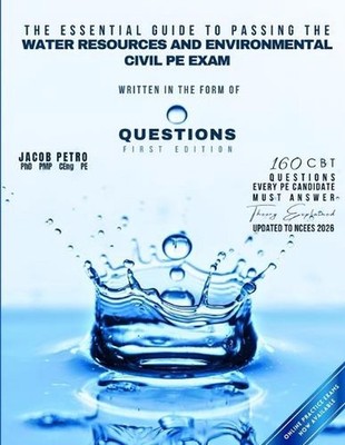 The Essential Guide to Passing the Water Resources and Environmental Civil PE Ex
