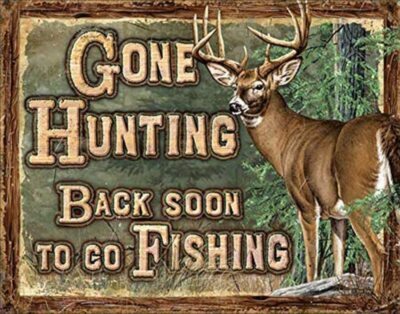 Gone Hunting Back soon to go fishing 16'' X 12'' Tin Sign