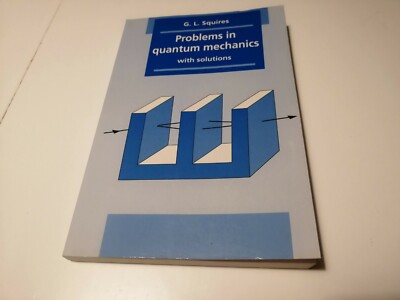 Problems in Quantum Mechanics With Solutions CAMBRIDGE 1995 G. L. Squires 