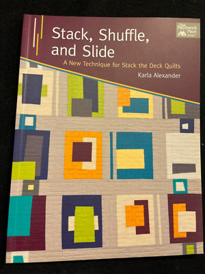 Stack, Shuffle and Slide : A New Technique for Stack the Deck Quilts by Karla...