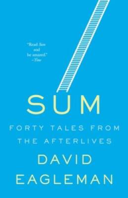 Sum: 40 Tales From The Afterlives - Paperback By Eagleman, David - VERY GOOD