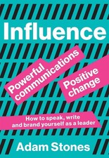 Influence: Powerful Communications, Positive Change by Adam Stones (English) Pap