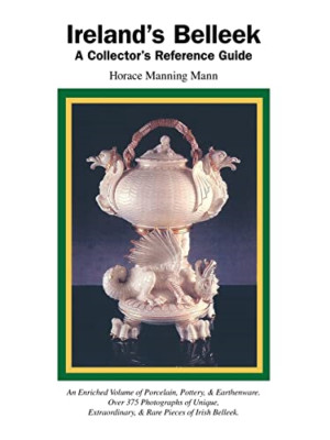 Ireland's Belleek: A Collector's Reference Guide - Paperback NEW Mann, Horace Ma