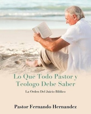 Lo Que Todo Pastor y Teologo Debe Saber by Fernando Hernandez (Spanish) Paperbac