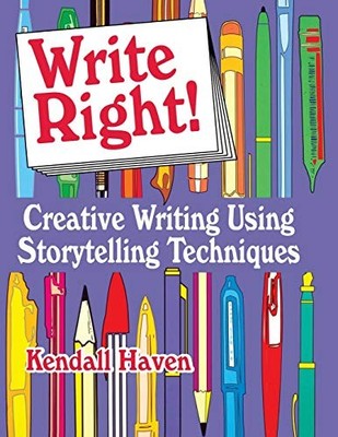 WRITE RIGHT!: CREATIVE WRITING USING STORYTELLING By Kendall Haven **BRAND NEW**