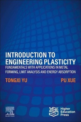 Introduction to Engineering Plasticity: Fundamentals with Applications in Metal