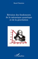 RéVision Des Fondements De La MéCanique Quantique Et De La Gravitation Charreton