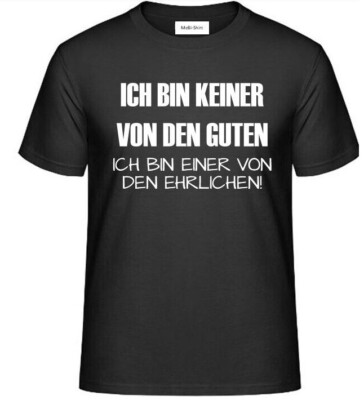 T-Shirt mit Aufdruck: ICH BIN KEINER VON D GUTEN  ICH BIN EINER V. D. EHRLICHEN