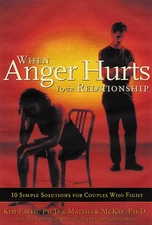 When Anger Hurts Your Relationship: 10 Simple Solutions for Couples Who Figh...