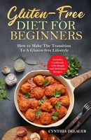 Gluten-Free Diet For Beginners - How To Make The Transition To A Gluten-Free...