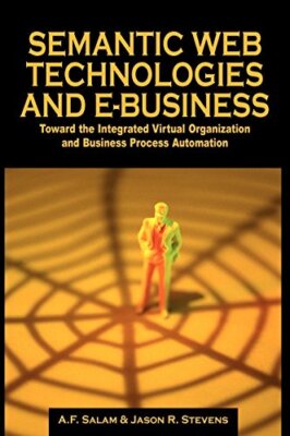 Semantic Web Technologies and Ebusiness: Toward the Integrated Virtual Organi-,