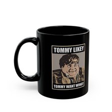 Tommy Likey Want Wingy 11 oz Black Coffee Mug