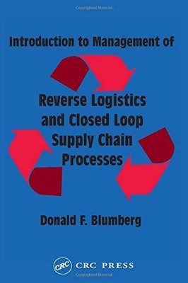 INTRODUCTION TO MANAGEMENT OF REVERSE LOGISTICS AND CLOSED By Donald F. Blumberg