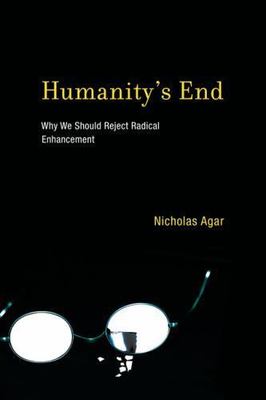 Humanity's End: Why We Should Reject Radical Enhancement (Life and Mind: Philoso