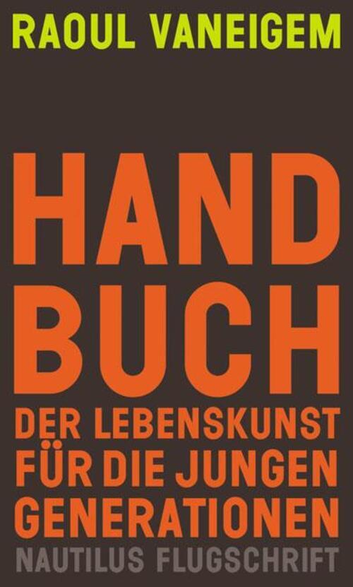 Handbuch Der Lebenskunst Für Die Jungen Generationen Raoul Vaneigem