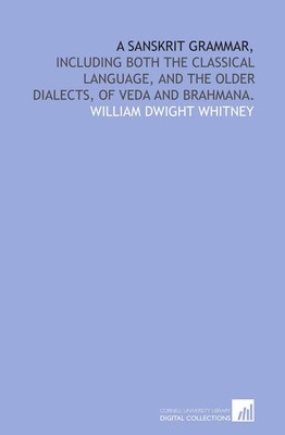 A Sanskrit grammar,: including both the classical language, and the older di...