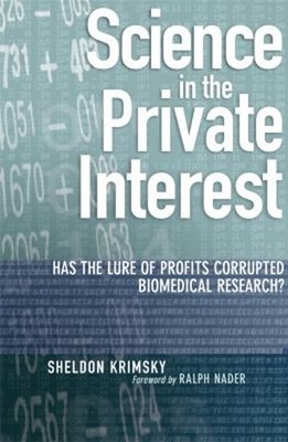 Science in the Private Interest : Has the Lure of Profits Corrupt