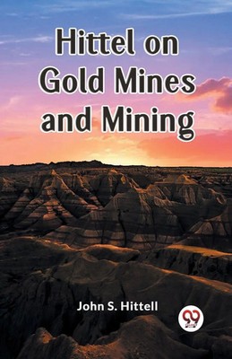 Hittel on Go*d Mines and Mining John S. Hittell Taschenbuch Englisch 2024
