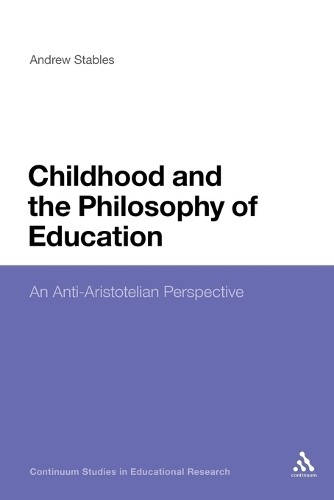 Childhood and the Philosophy of Education by Andrew Stables, ... - 9781441198334