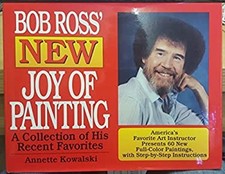 Bob Ross' New Joy of Painting : A Collection of His Recent Favori