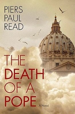 The Death of a Pope : A Novel Hardcover Piers Paul Read