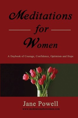 Meditations For Women: A Daybook Of Courage, Confidence, Optimism And Hope