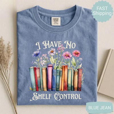 Have No Shelf Control Comfort Tee Book Lover Reading Gift Apparel