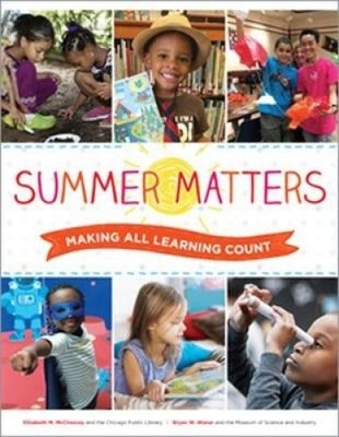 Summer Matters: Making All Learning Count by Museum of Science and Industry