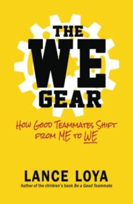 The WE Gear: How Good Teammates Shift from Me to We - Hardcover - GOOD