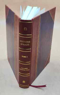 Histoire D'Haiti, Par Thomas Madiou, Fils ... Volume 1 1848 [Leather Bound]