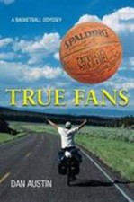 True Fans: A Basketball Odyssey Dan Austin  Hardcover New 