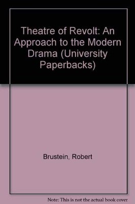 Theatre of Revolt: An Approach to the Modern Drama... - Brustein, Robert
