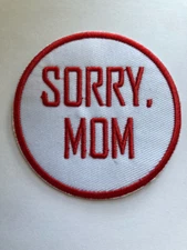 SORRY MOM FUNNY IRON ON EMBROIDERED PATCH 2 3/4 inches ( 1 )