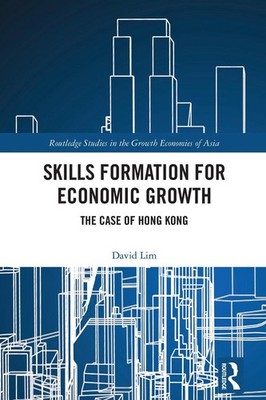 Skills Formation for Economic Growth: The Case of Hong Kong by David Lim Hardcov