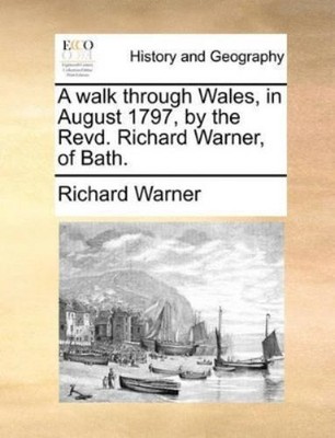 Richard Warner A Walk Through Wales, in August 1797, by the Revd.  (Taschenbuch)
