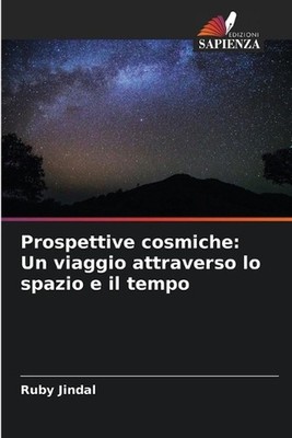 Prospettive cosmiche: Un viaggio attraverso lo spazio e il tempo by Ruby Jindal