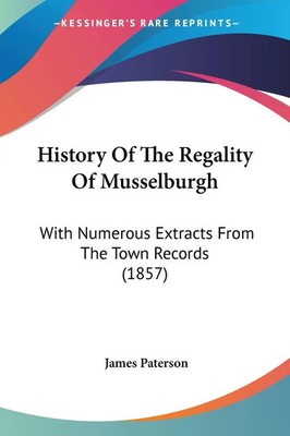 James Paterson | History Of The Regality Of Musselburgh | Taschenbuch | Englisch