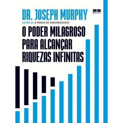 Livro: O Poder Milagroso para Alcancar Riquezas Infinitas - Joseph Murphy