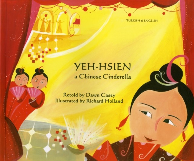 Yeh-Hsien a Chinese Cinderella in Turkish and English by Dawn Casey