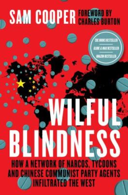 Wilful Blindness, How a network of narcos, tycoons and CCP agents Infiltrated th