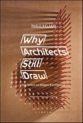 Warum Architekten noch zeichnen. Zwei Lektionen über Architekturzeichnung. Ediz. i...