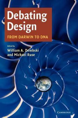 Debating Design : From Darwin to DNA, Paperback by Dembski, William A. (EDT);...
